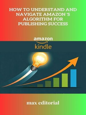 cover image of How to Understand and Navigate Amazon 's Algorithm for Publishing Success